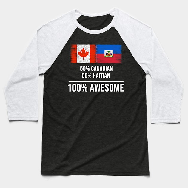 50% Canadian 50% Haitian 100% Awesome - Gift for Haitian Heritage From Haiti Baseball T-Shirt by Country Flags